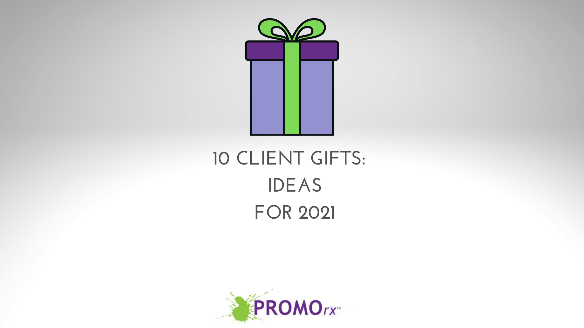 10 Client Gifts:  Ideas for This Year