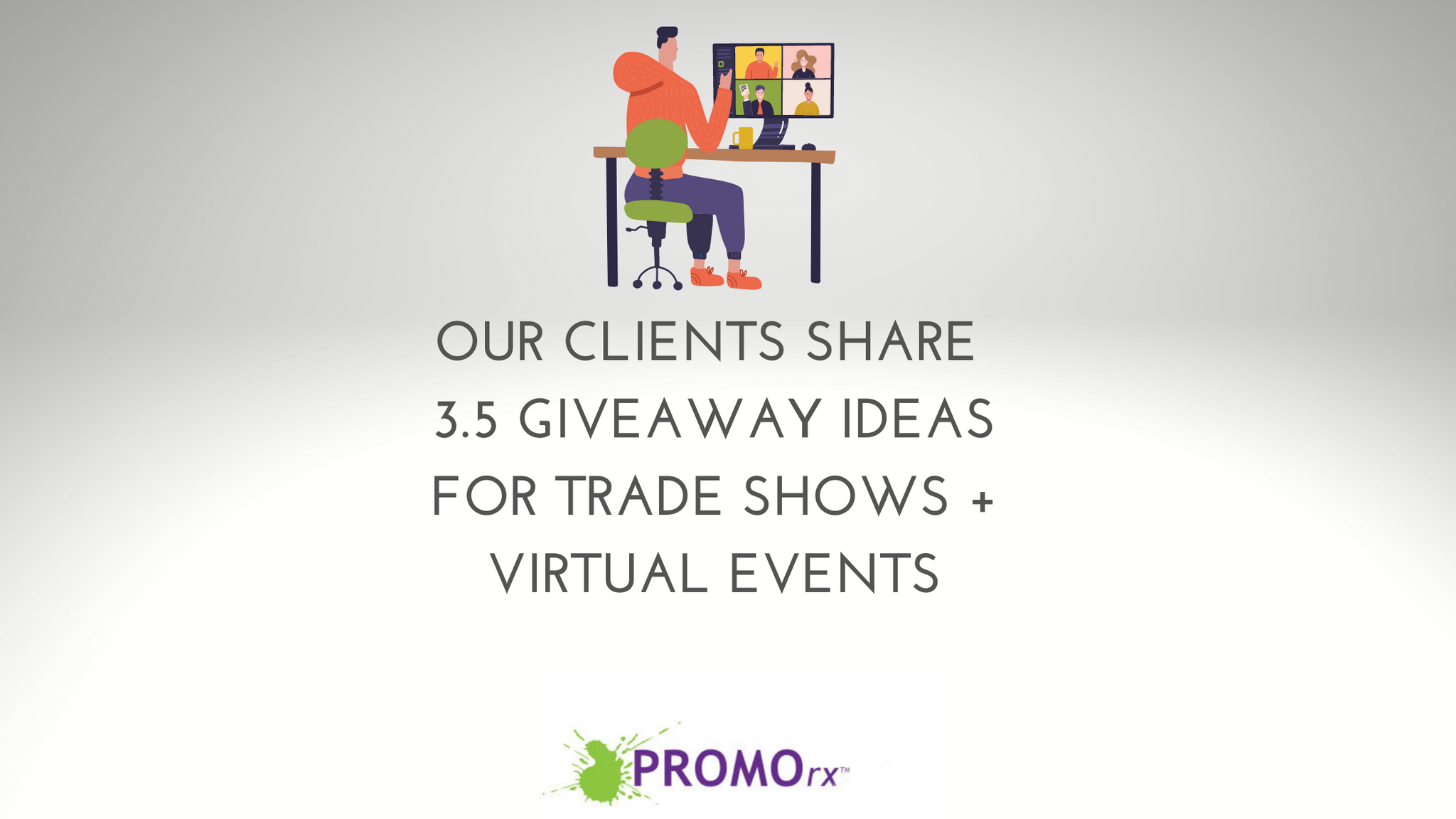 Our Clients Share 3.5 Giveaway Ideas for Trade Shows + Virtual Events