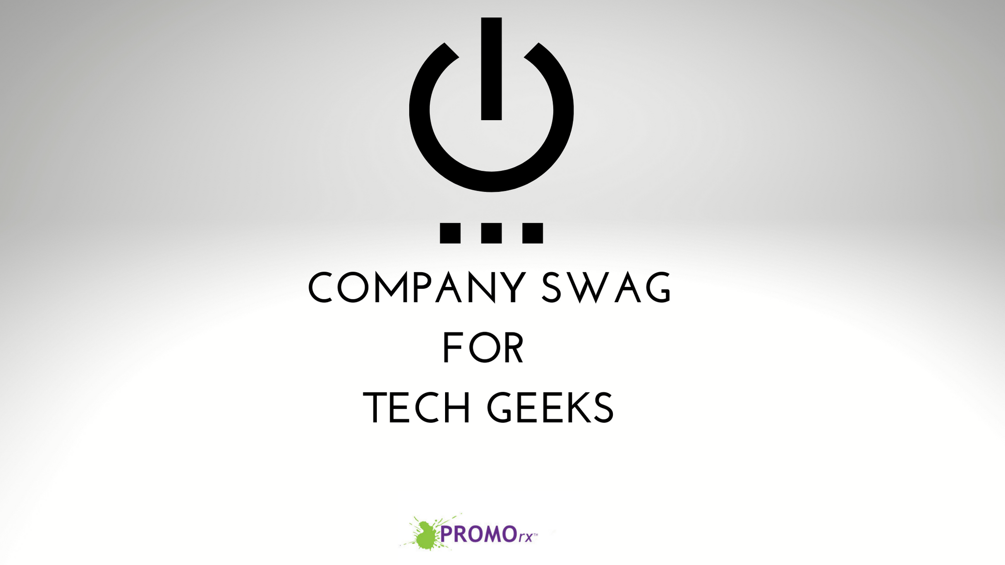 Company Swag for Tech Geeks