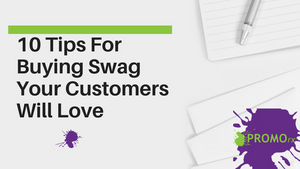 10 Tips For Buying Swag Your Customers Will Love