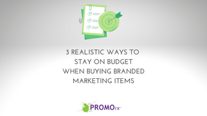 3 Realistic Ways to Stay on Budget When Buying Branded Marketing Items