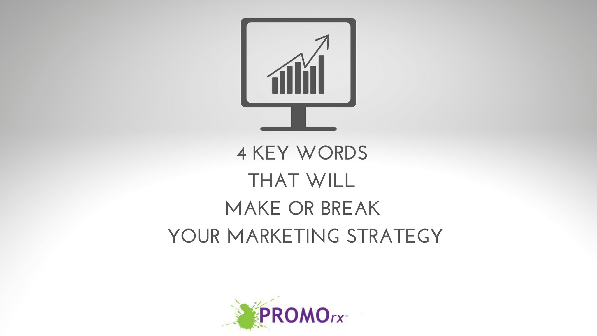 4 Key Words That Will Make...or Break Your Marketing Strategy