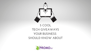 5 Cool Tech Giveaways Your Business Should Know About