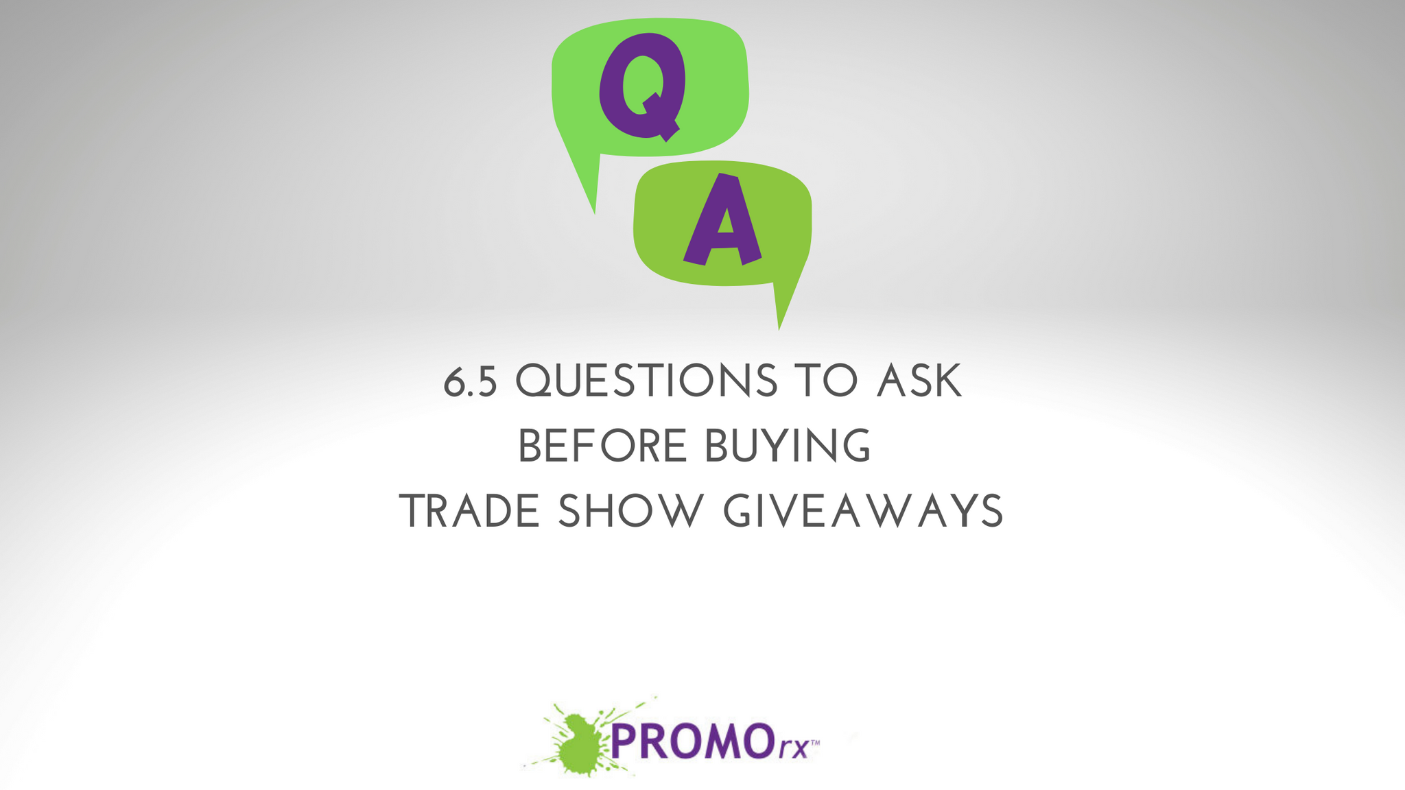 6.5 Questions To Ask BEFORE Buying Trade Show Giveaways