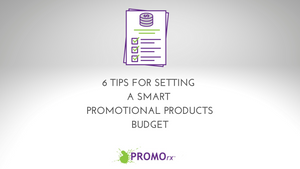 6 Tips for Setting a Smart Promotional Products Budget