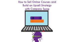 How to Sell Online Courses and Build an Upsell Strategy with Company Swag