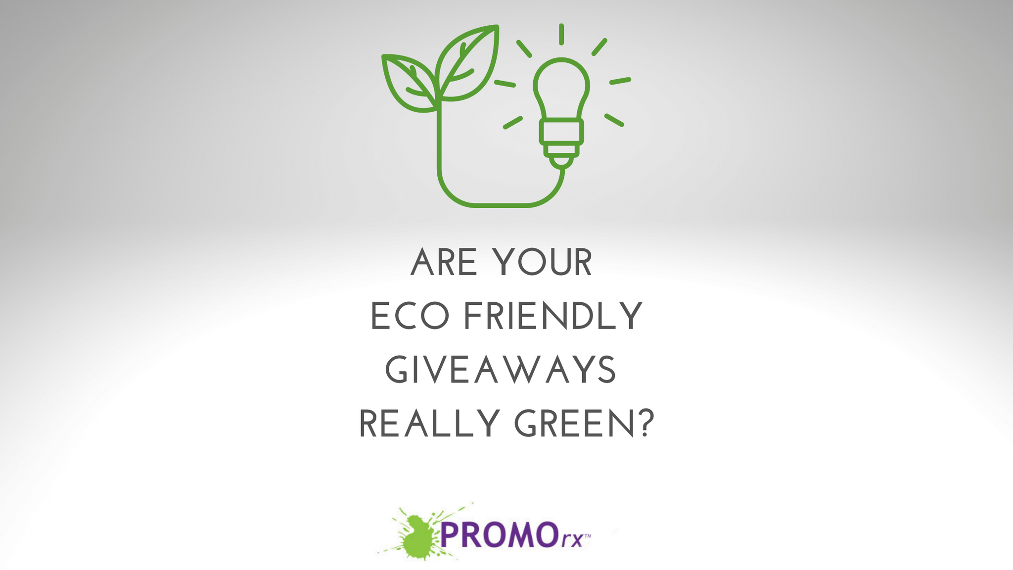 Are Your Eco Friendly Giveaways REALLY Green?