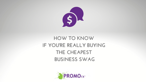 How to Know if You're REALLY Buying the Cheapest Business Swag