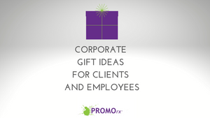 Corporate Gift Ideas for Clients and Employees