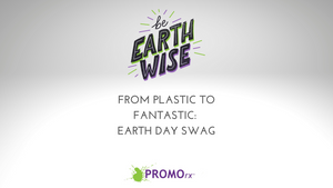 From Plastic to Fantastic: Earth Day Swag