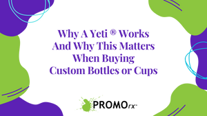 Why Cups Like Yeti® Work & Why This Matters When Buying Custom Bottles