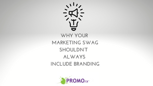 Why Your Marketing Swag Shouldn’t  Always Include Branding